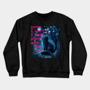 Sorry I Can't I Have Plans With My Cat, Sarcastic Cat Saying Crewneck Sweatshirt